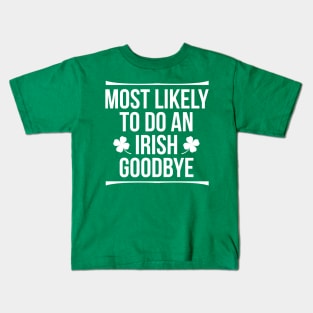 Most Likely To Do An Irish Goodbye Kids T-Shirt